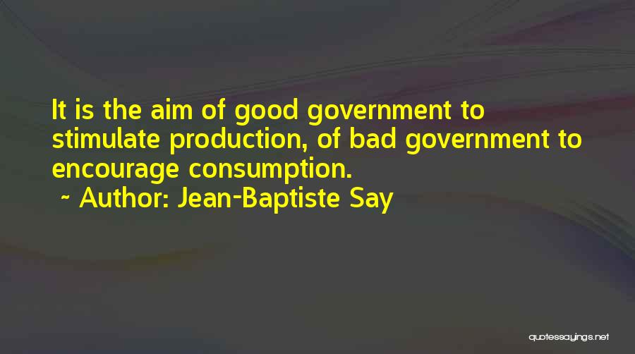 Bad Government Quotes By Jean-Baptiste Say