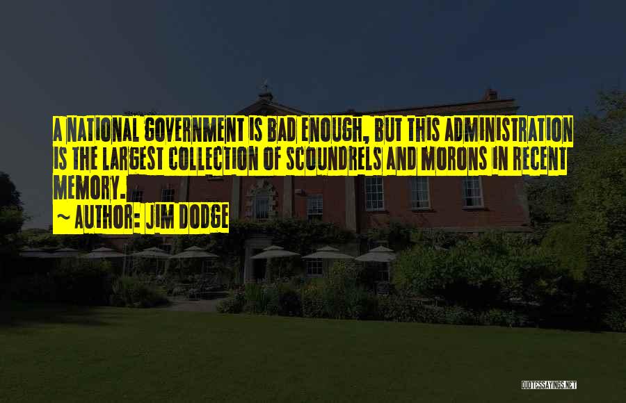 Bad Government Quotes By Jim Dodge