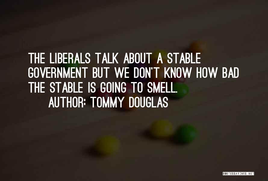 Bad Government Quotes By Tommy Douglas