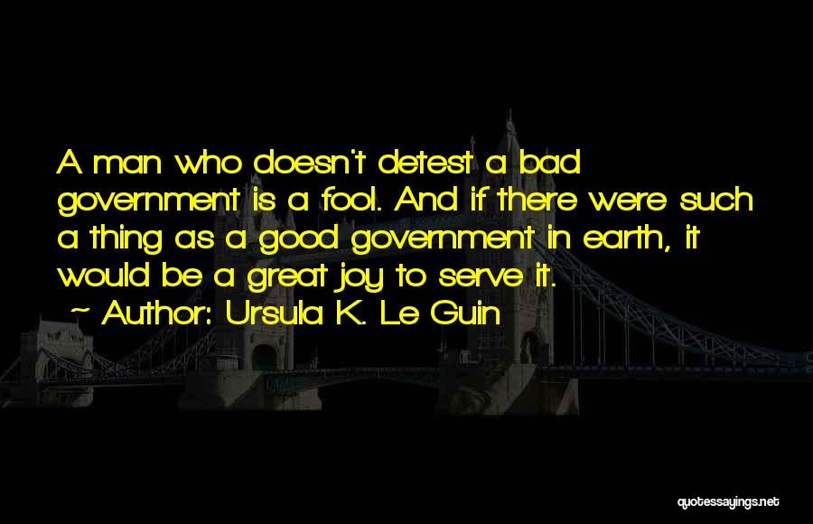 Bad Government Quotes By Ursula K. Le Guin