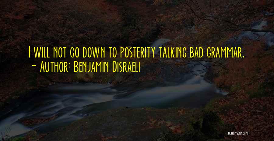 Bad Grammar Quotes By Benjamin Disraeli
