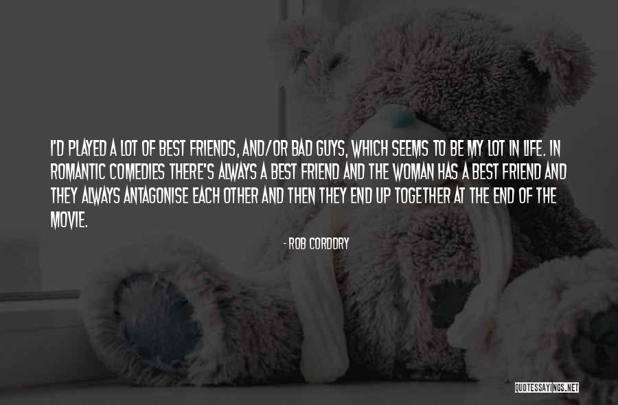 Bad Guy Friend Quotes By Rob Corddry Bad Guy Friend Quotes By Rob Corddry