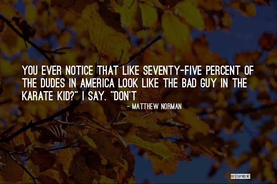 Bad Guy Karate Kid Quotes By Matthew Norman Bad Guy Karate Kid Quotes By Matthew Norman