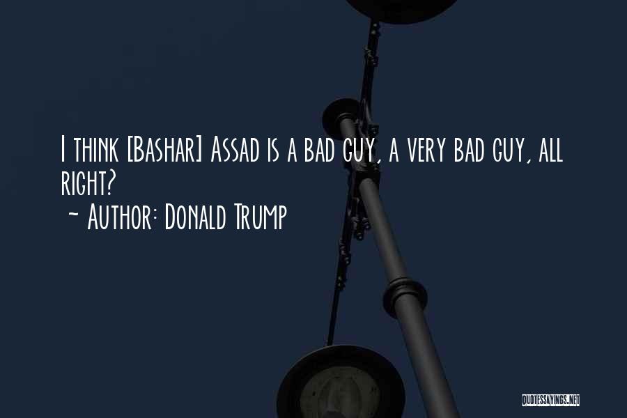 Bad Guy Quotes By Donald Trump