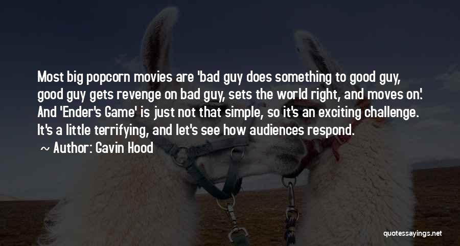 Bad Guy Quotes By Gavin Hood Bad Guy Quotes By Gavin Hood