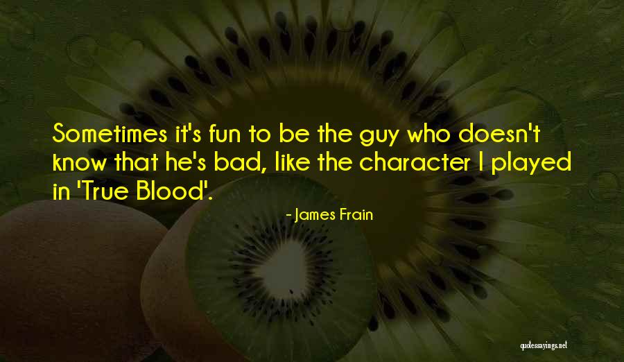 Bad Guy Quotes By James Frain Bad Guy Quotes By James Frain