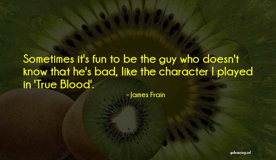 Bad Guy Quotes By James Frain