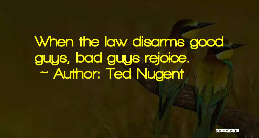 Bad Guy Quotes By Ted Nugent