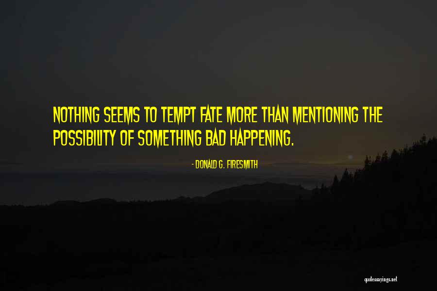 Bad Happening Quotes By Donald G. Firesmith Bad Happening Quotes By Donald G. Firesmith