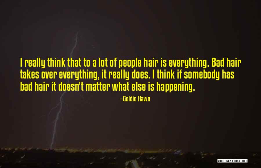 Bad Happening Quotes By Goldie Hawn Bad Happening Quotes By Goldie Hawn