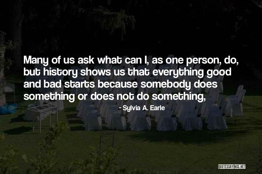 Bad History Quotes By Sylvia A. Earle Bad History Quotes By Sylvia A. Earle