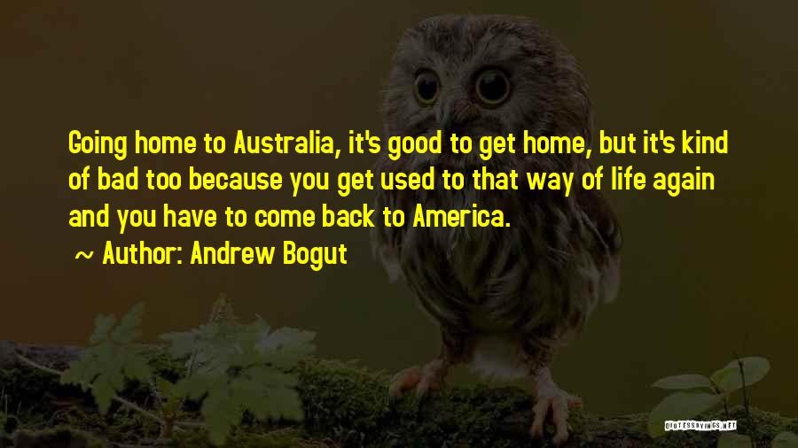 Bad Home Life Quotes By Andrew Bogut