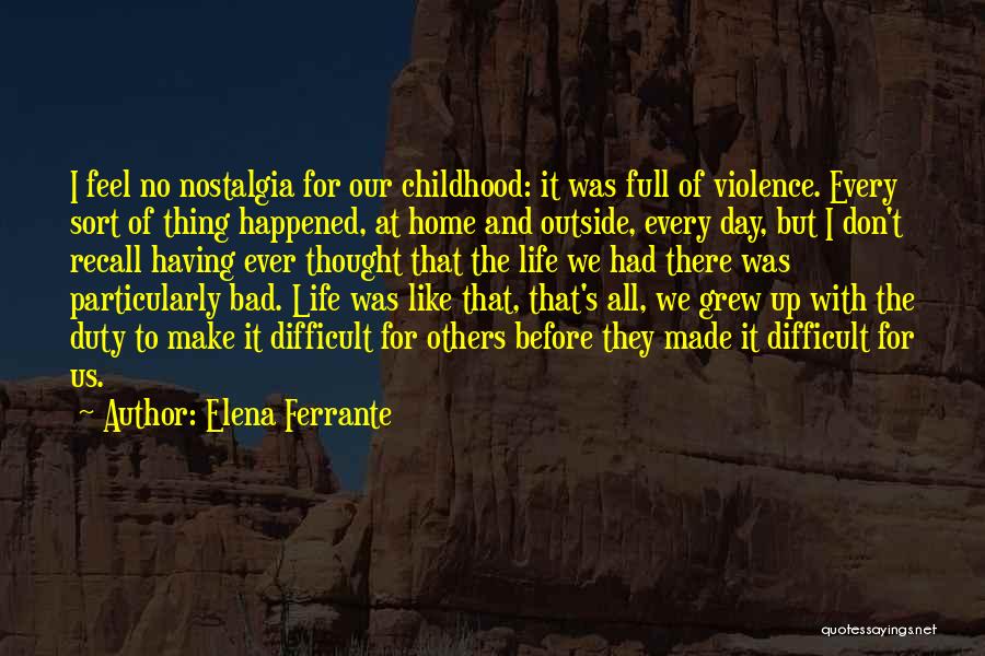 Bad Home Life Quotes By Elena Ferrante