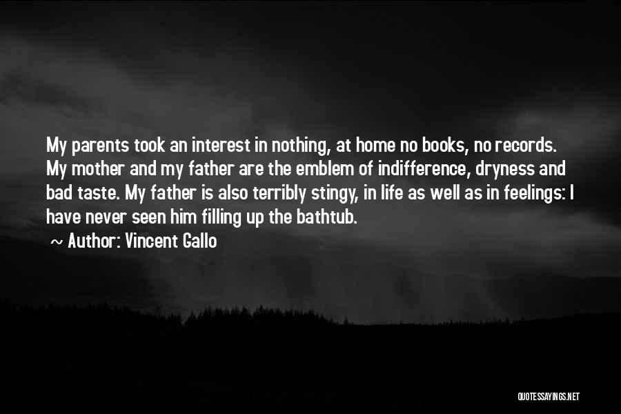 Bad Home Life Quotes By Vincent Gallo