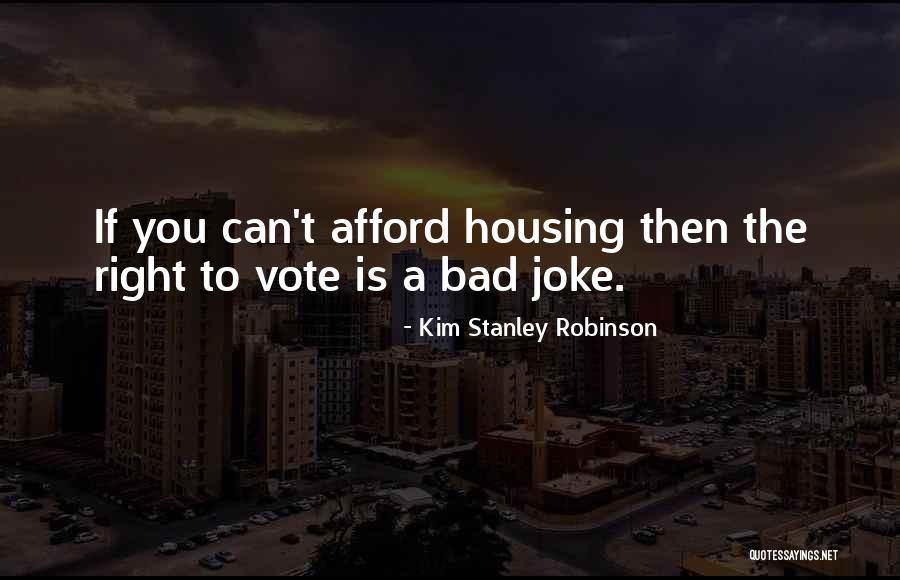 Bad Housing Quotes By Kim Stanley Robinson Bad Housing Quotes By Kim Stanley Robinson