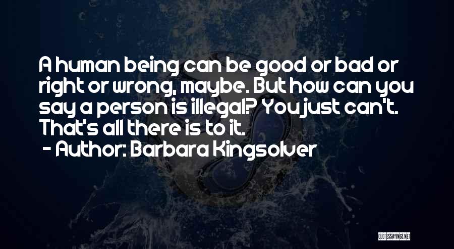 Bad Human Being Quotes By Barbara Kingsolver