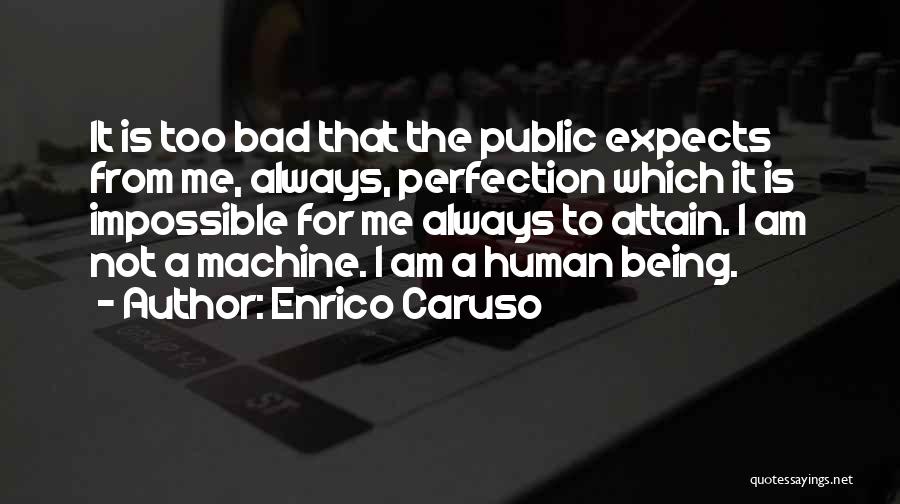 Bad Human Being Quotes By Enrico Caruso