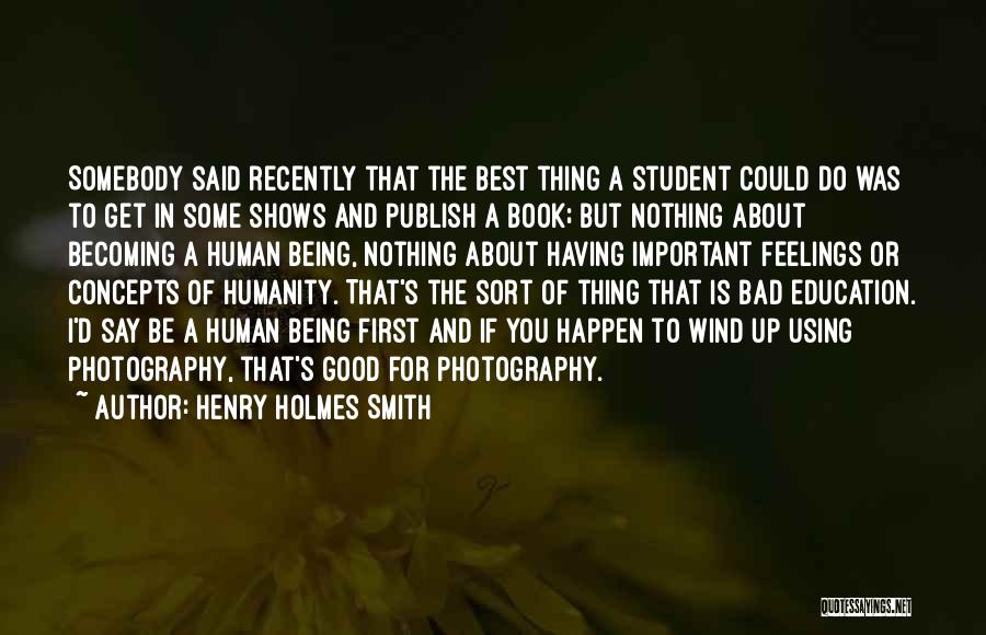 Bad Human Being Quotes By Henry Holmes Smith