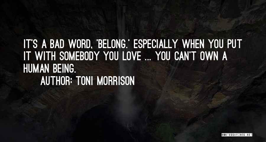 Bad Human Being Quotes By Toni Morrison