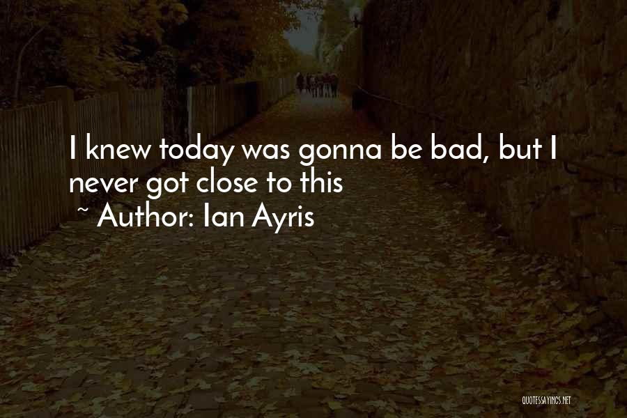 Bad Humour Quotes By Ian Ayris