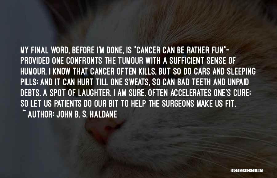 Bad Humour Quotes By John B. S. Haldane