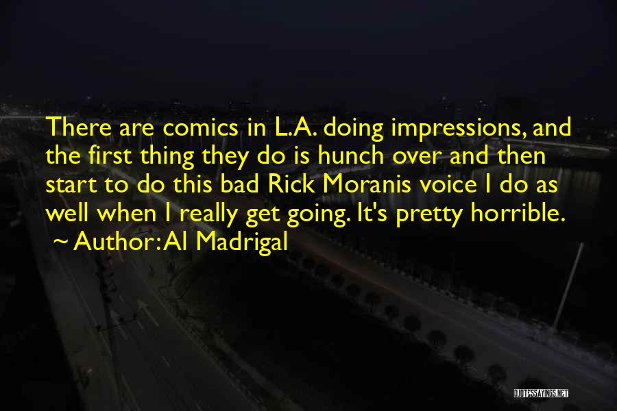 Bad Hunch Quotes By Al Madrigal