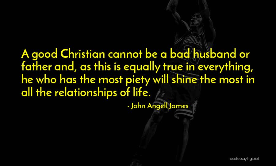 Bad Husband And Father Quotes By John Angell James Bad Husband And Father Quotes By John Angell James
