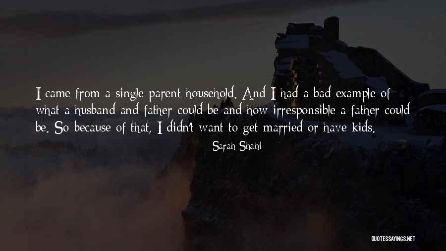 Bad Husband And Father Quotes By Sarah Shahi Bad Husband And Father Quotes By Sarah Shahi