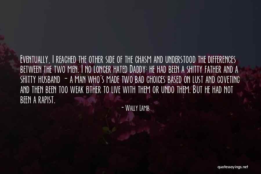 Bad Husband And Father Quotes By Wally Lamb Bad Husband And Father Quotes By Wally Lamb