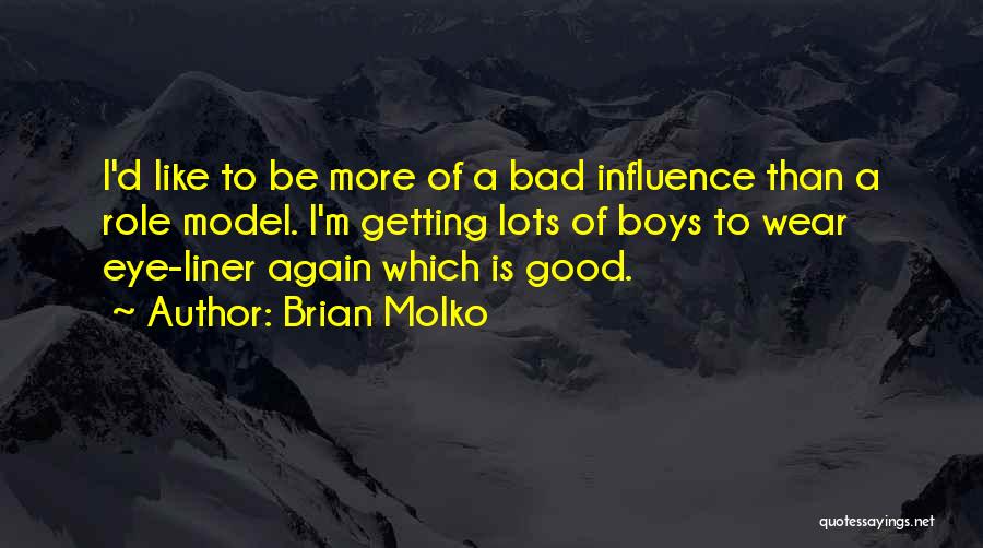 Bad Influence Quotes By Brian Molko