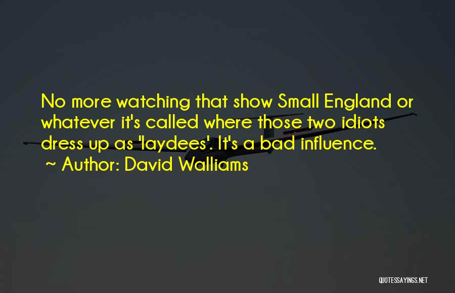 Bad Influence Quotes By David Walliams