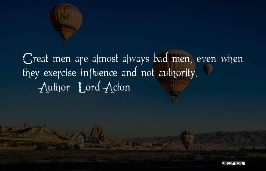 Bad Influence Quotes By Lord Acton