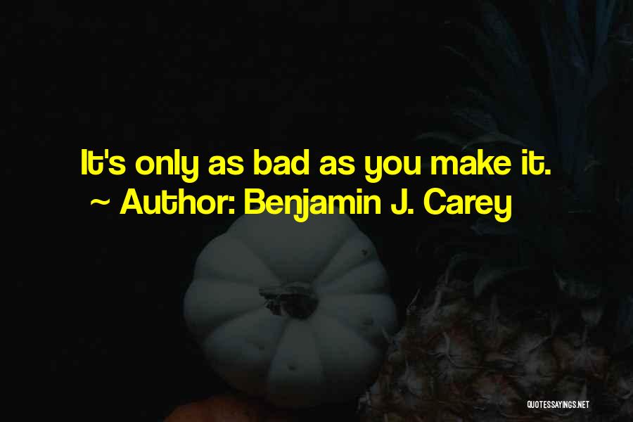 Bad Inspirational Quotes By Benjamin J. Carey