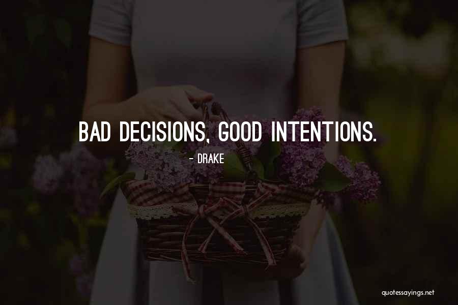Bad Intentions Quotes By Drake
