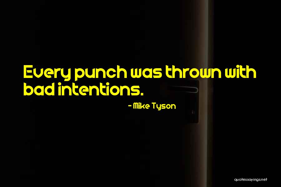 Bad Intentions Quotes By Mike Tyson Bad Intentions Quotes By Mike Tyson