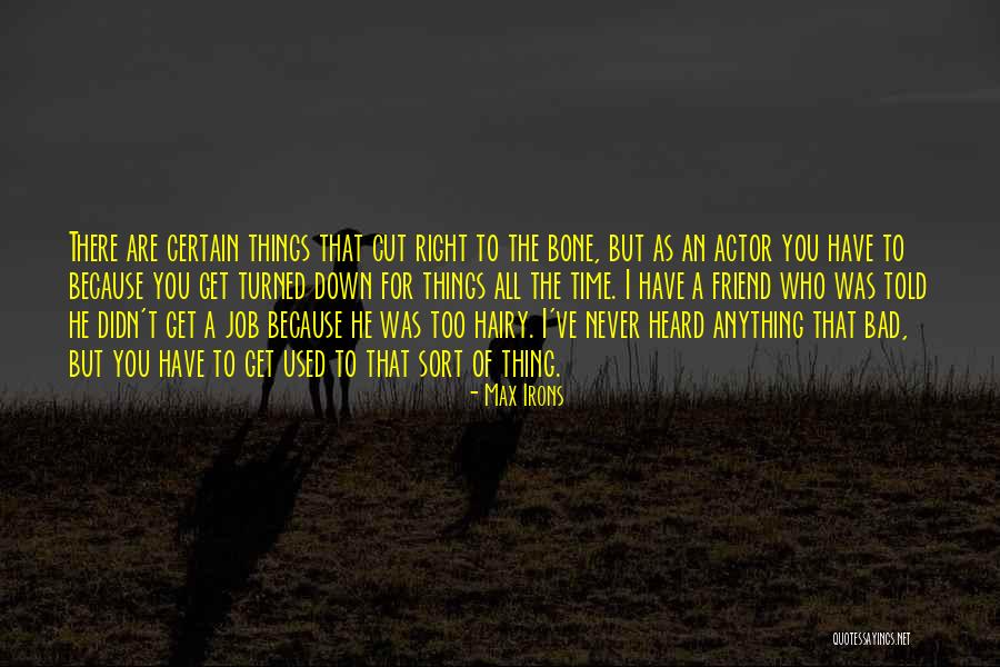 Bad Job Quotes By Max Irons