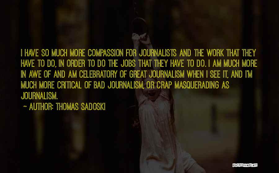 Bad Journalists Quotes By Thomas Sadoski