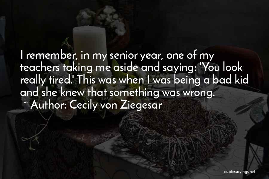 Bad Kid Quotes By Cecily Von Ziegesar