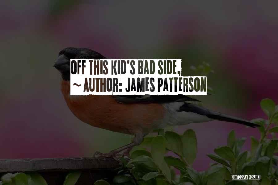 Bad Kid Quotes By James Patterson