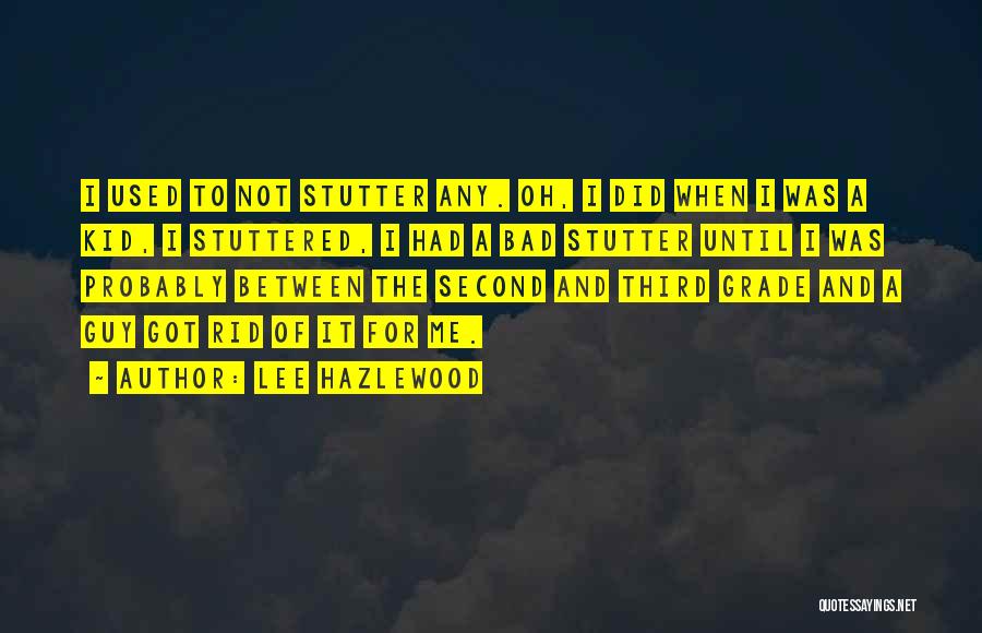 Bad Kid Quotes By Lee Hazlewood