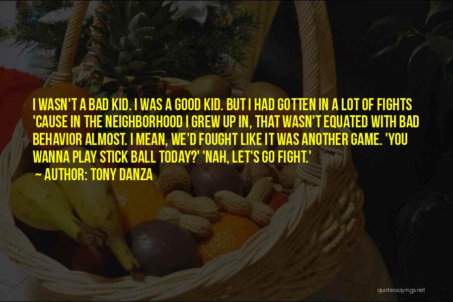 Bad Kid Quotes By Tony Danza