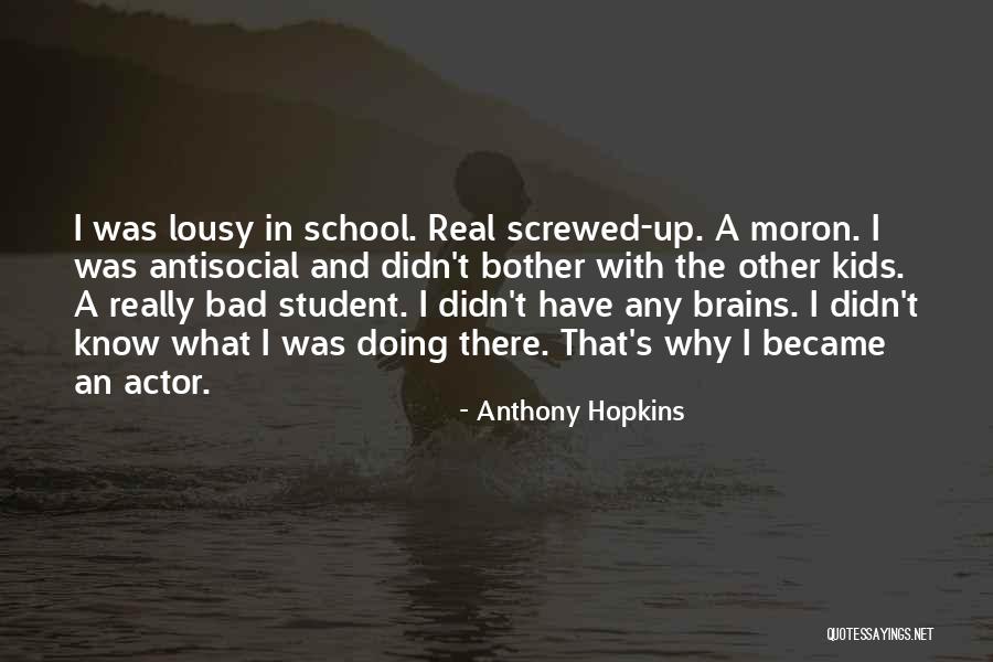 Bad Kids Quotes By Anthony Hopkins Bad Kids Quotes By Anthony Hopkins