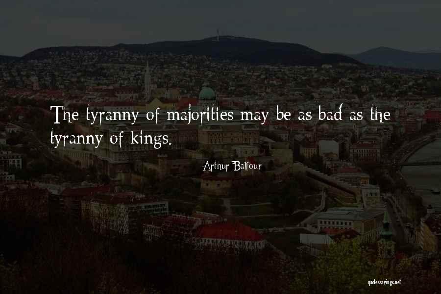 Bad Kings Quotes By Arthur Balfour Bad Kings Quotes By Arthur Balfour