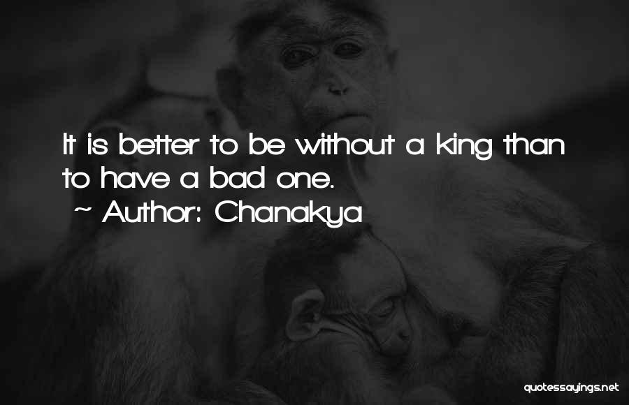 Bad Kings Quotes By Chanakya