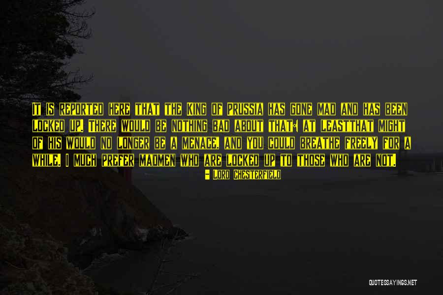Bad Kings Quotes By Lord Chesterfield Bad Kings Quotes By Lord Chesterfield