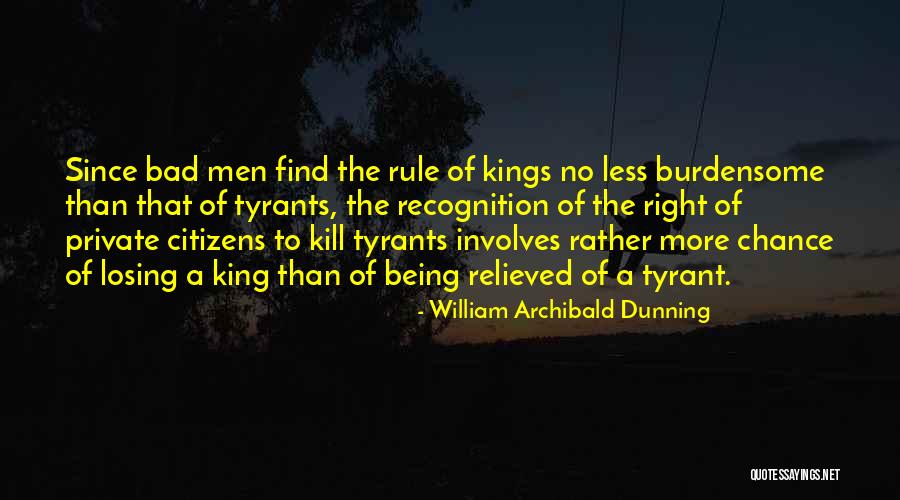 Bad Kings Quotes By William Archibald Dunning Bad Kings Quotes By William Archibald Dunning