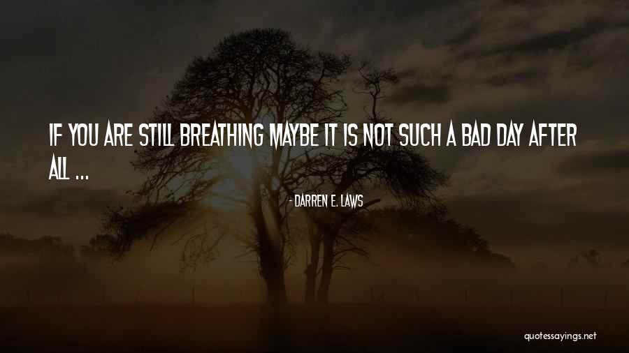 Bad Laws Quotes By Darren E. Laws Bad Laws Quotes By Darren E. Laws