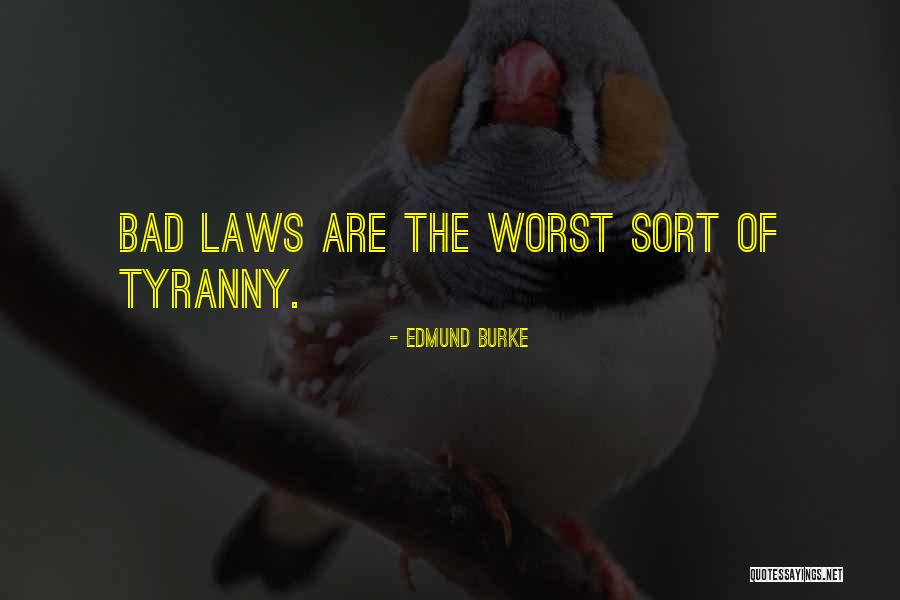 Bad Laws Quotes By Edmund Burke Bad Laws Quotes By Edmund Burke