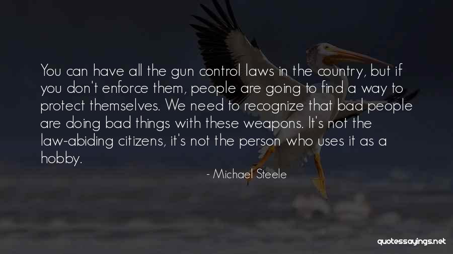 Bad Laws Quotes By Michael Steele Bad Laws Quotes By Michael Steele