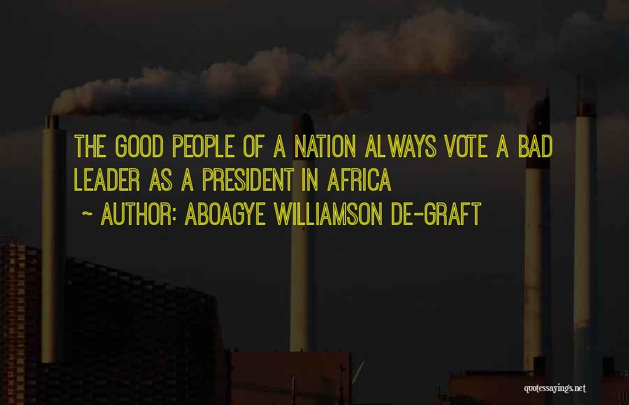 Bad Leader Quotes By Aboagye Williamson De-graft